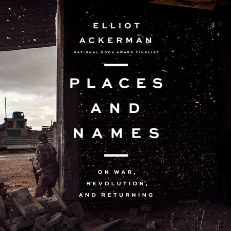 Places and Names by Elliot Ackerman
