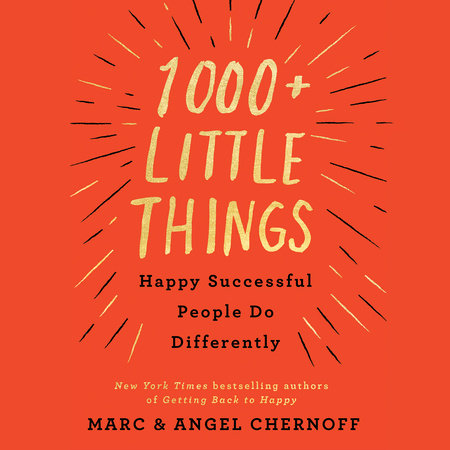 1000+ Little Things Happy Successful People Do Differently by Marc Chernoff and Angel Chernoff