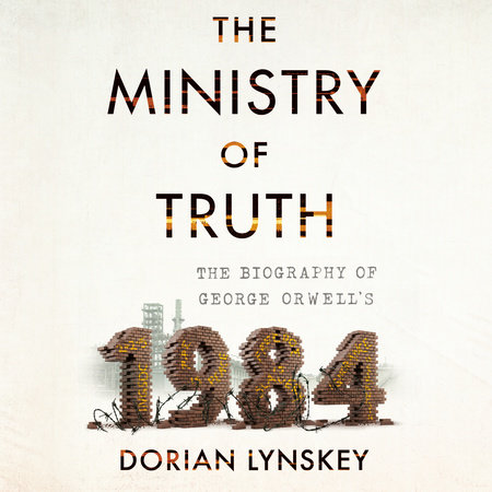 The Ministry of Truth by Dorian Lynskey