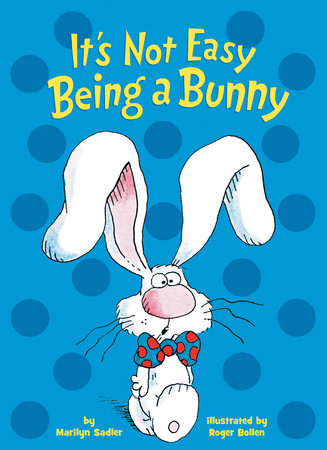 It's Not Easy Being a Bunny by Marilyn Sadler