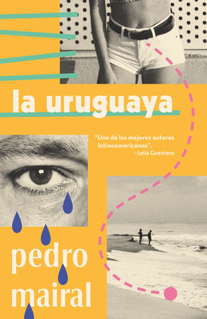 La uruguaya / The Woman from Uruguay by Pedro Mairal