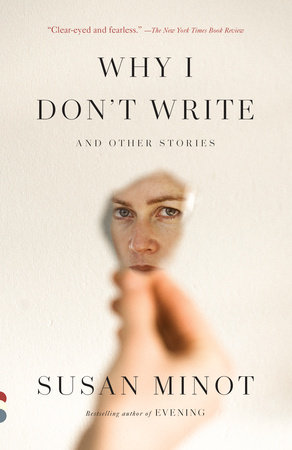 Why I Don't Write by Susan Minot