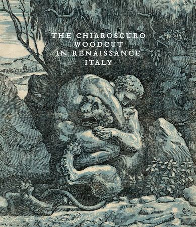 The Chiaroscuro Woodcut in Renaissance Italy by 