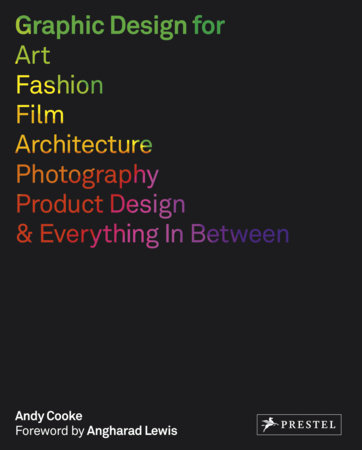 Graphic Design for Art, Fashion, Film, Architecture, Photography, Product Designand Everything in Between by Andy Cooke