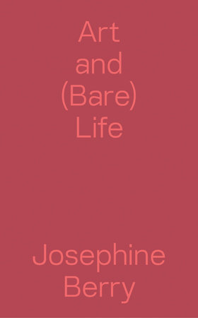Art and (Bare) Life by Josephine Berry