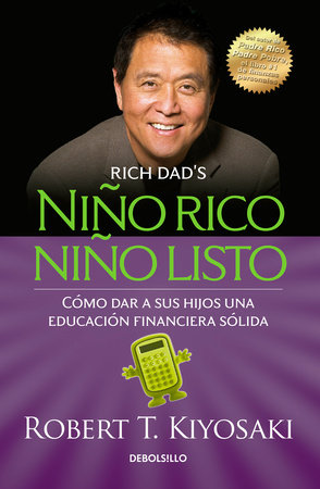 Niño rico, niño listo: Cómo dar a sus hijos una educación financiera sólida / Rich Kid Smart Kid: Giving Your Child a Financial Head Start by Robert T. Kiyosaki