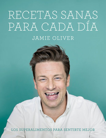 Recetas sanas para cada dia  / Everyday superfood by Jamie Oliver