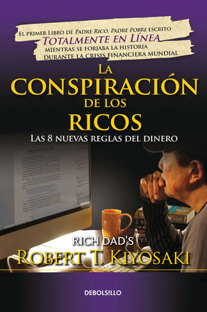 La conspiración de los ricos / Rich Dad's Conspiracy of The Rich: The 8 New Rule s of Money by Robert T. Kiyosaki