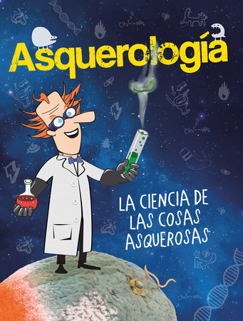Asquerología, la ciencia de las cosas asquerosas / Grossology by Varios autores