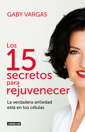 Los 15 secretos para rejuvenecer / 15 Anti-Aging Secrets by Gaby Vargas
