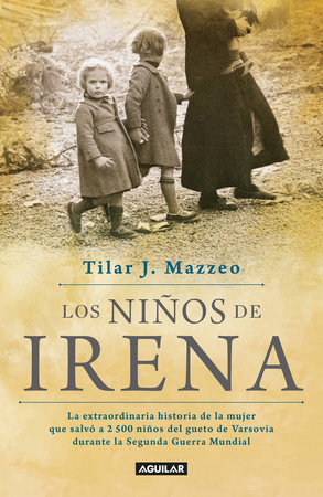 Los niños de Irena / Irena's Children: The extraordinary Story of the Woman Who Saved 2.500 Children from the Warsaw Ghetto by Tilar J. Mazzeo