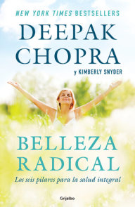Belleza radical / Radical Beauty: How to Transform Yourself from the Inside Out