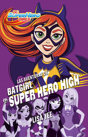 Las aventuras de Batgirl en Super Hero High / Batgirl at Super Hero High by Lisa Yee