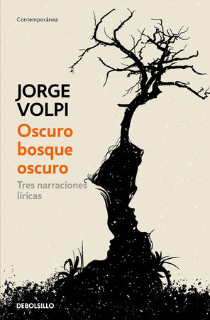 Oscuro bosque oscuro: Tres narraciones líricas / Dark Forest: Three Lyrical Narratives by Jorge Volpi
