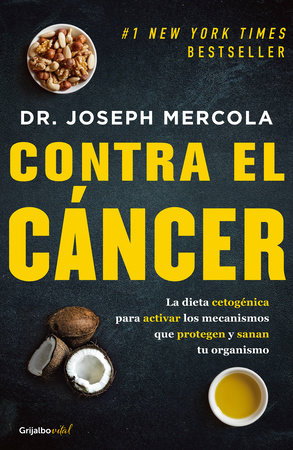 Contra el cáncer / Fat for Fuel: A Revolutionary Diet to Combat Cancer, Boost Brain Power, and Increase Your Energy by Joseph Mercola