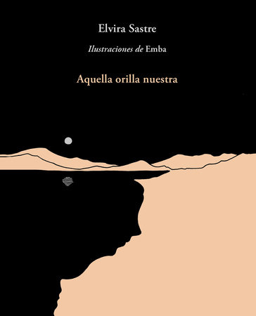 Aquella orilla nuestra / That Shore of Ours by Elvira Sastre