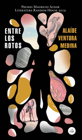 Entre los rotos / Among the Broken by Alaide Ventura Medina