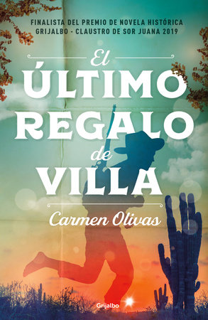 El último regalo de Villa / Villa's Last Gift by Carmen Olivas