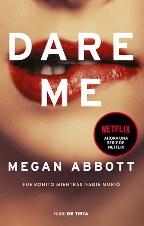 Dare Me: Fue bonito mientras nadie murió / Dare Me: It Was Beautiful Until It We nt Too Far by Megan Abbot