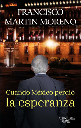 Cuando México perdió la esperanza / When Mexico Lost Hope by Francisco Martin Moreno