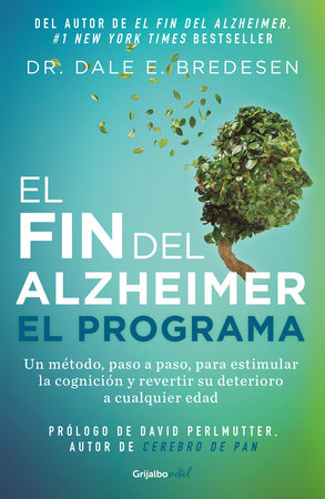 El fin del alzheimer. El programa / The End of Alzheimer's Program: The First Protocol to Enhance Cognition and Reverse Decline at Any Age by Dr. Dale E. Bredesen