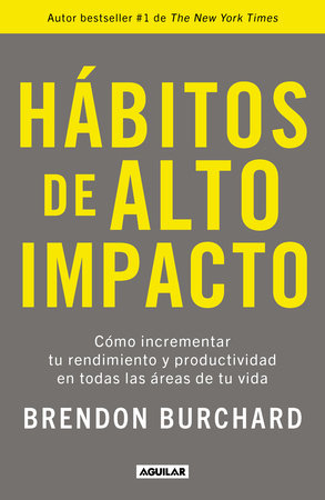 Hábitos de alto impacto: Cómo incrementar tu rendimiento y productividad en todas las áreas de tu vida / High Performance Habits: How Extraordinary People… by Brendon Burchard