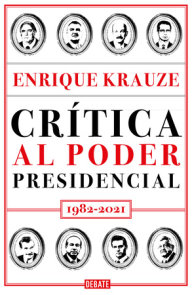 Crítica al poder presidencial: 1982-2021 / A Critique of Presidential Power in M exico: 1982-2021