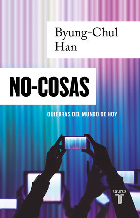 NO-COSAS. Quiebras del mundo de hoy / Non-things: Upheaval in the Lifeworld by Byung-Chul Han