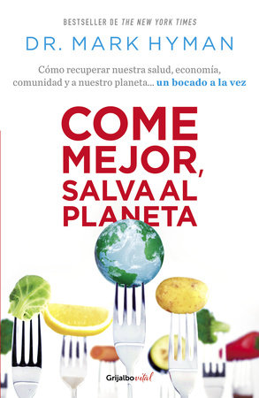 Come mejor, salva al planeta: Cómo recuperar nuestra salud, economía, comunidad y a nuestro planeta... un bocado a la vez/ Food Fix by Mark Hyman