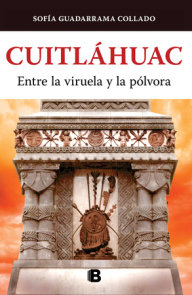 Cuitláhuac, entre la viruela y la pólvora / Cuitlahuac: Between Smallpox and Gun  Powder