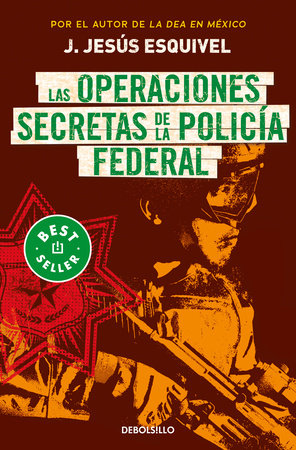 Las operaciones secretas de la policía federal / The Secret Operations of the Federal Police by J. Jesús Esquivel