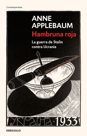 Hambruna roja : La guerra de Stalin contra Ucrania / Red Famine: Stalins’s War on Ukraine by Anne Applebaum