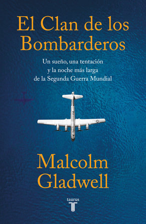 El clan de los bombarderos/ The Bomber Mafia: a Dream, a Temptation, and the Longest Night of the Second World War by Malcolm Gladwell