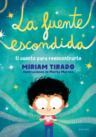 La fuente escondida. El cuento para reencontrarte  / Your Hidden Inner Spring by Míriam Tirado