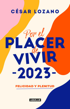 Agenda 2023. Por el placer de vivir: Felicidad y plenitud / For the Pleasure of Living Planner by César Lozano