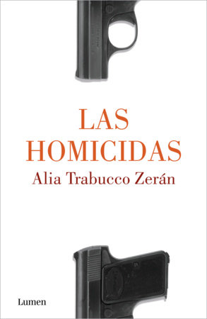 Las homicidas / When Women Kill by Alia Trabucco Zerán