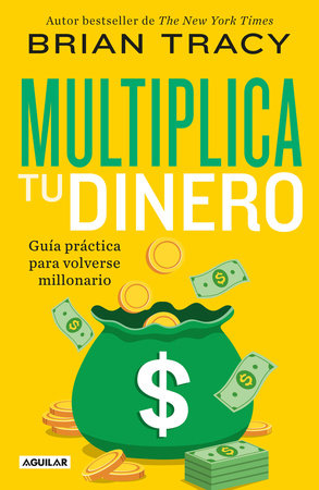 Multiplica tu dinero: Guía práctica para volverse millonario / Get Rich Now: Ear n More Money, Faster and Easier Than Ever Before by Brian Tracy