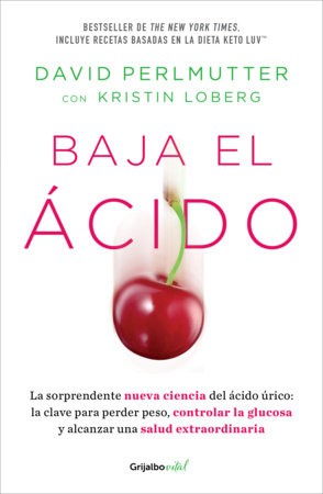Baja el ácido: La sorprendente nueva ciencia del ácido úrico  / Drop Acid: The Surprising New Science of Uric Acid by David Perlmutter and Kristin Loberg