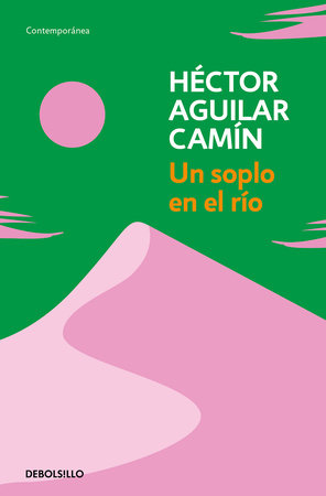 Un soplo en el río / A Murmur over the River by Héctor Aguilar Camín