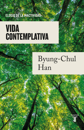 Vida contemplativa: Elogio de la inactividad / Contemplative Life: A Praise to I dleness by Byung-Chul Han