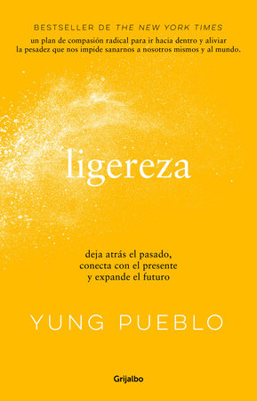 Ligereza: Deja atrás el pasado, conecta con el presente y expande el futuro / Li ghter. Let Go of the Past, Connect with the Present, and Expand the Future