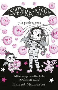 Isadora Moon y la poción rosa / Isadora Moon Gets the Magic Pox