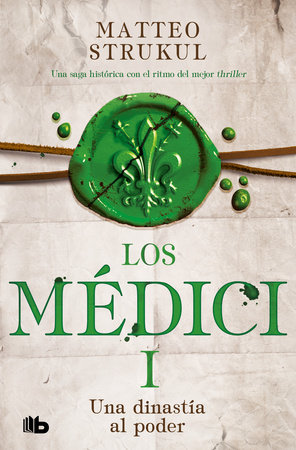 Una dinastía al poder / A Dynasty Comes into Power. The Medicis I by Matteo Strukul