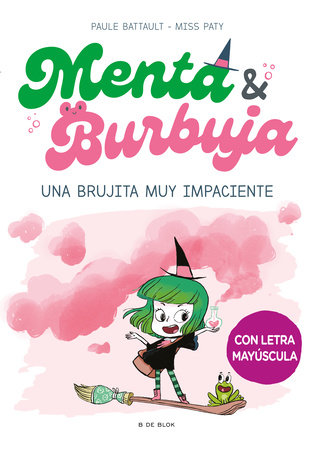 Menta y Burbuja: Una brujita muy impaciente / Mint & Bubble: A Very Impatient Little Witch by Paule Battault