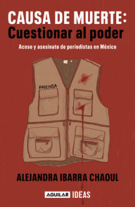 Causa de muerte: cuestionar al poder. Acoso y asesinato de periodistas en México  / Cause of Death: Questioning Power.