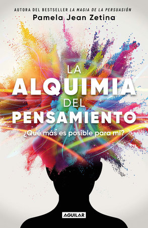 La alquimia del pensamiento: ¿Qué más es posible para mí? / The Alchemy of Thought by Pamela Jean Zetina