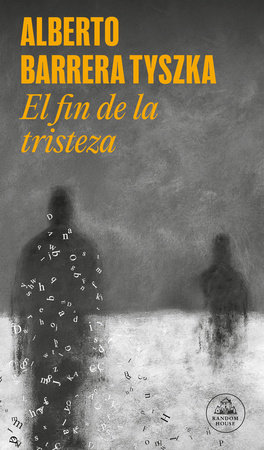 El fin de la tristeza / The End of Sadness by Alberto Barrera Tyszka