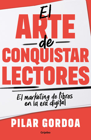 El arte de conquistar lectores / Mastering the Art of Gaining Readers by Pilar Gordoa