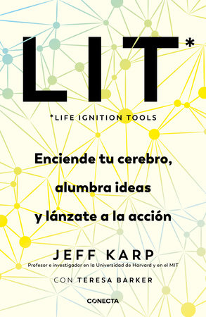 LIT (Life Ignition Tools): Enciende tu cerebro, alumbra ideas y lánzate a la acción / Life Ignition Tools by Jeff Karp