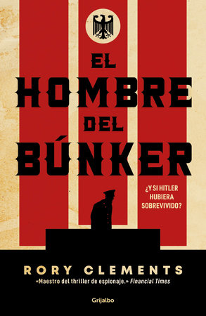 El hombre del búnker ¿Y si Hitler hubiera sobrevivido? / The Man in the Bunker by Rory Clements